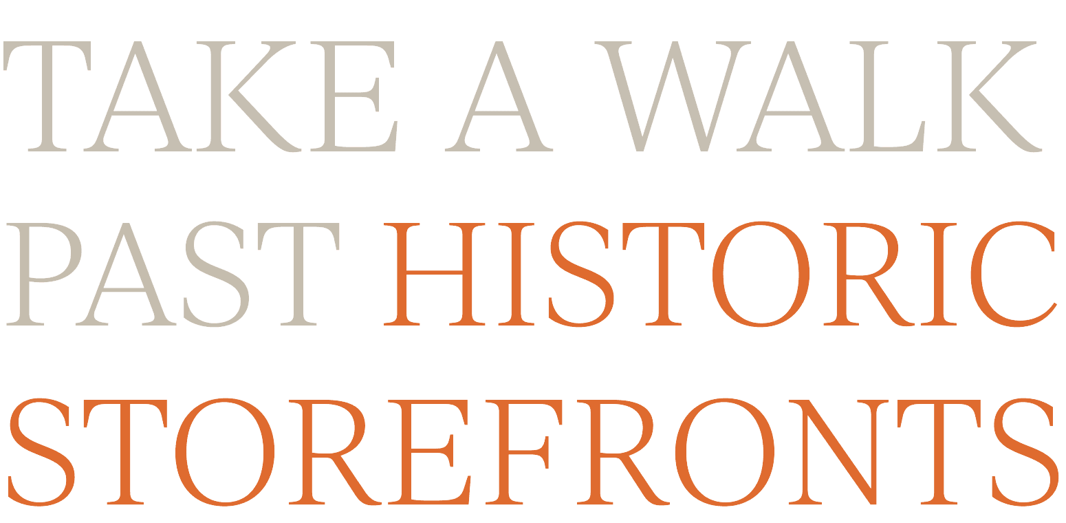 TAKE A WALK PAST HISTORIC STOREFRONTS